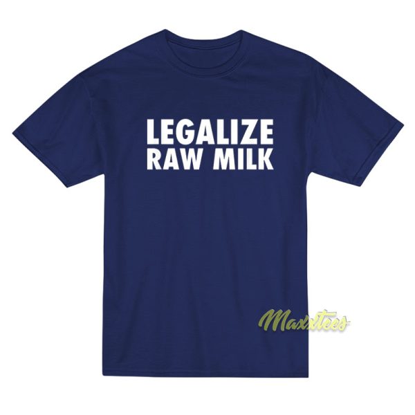 Legalize Raw Milk T-Shirt