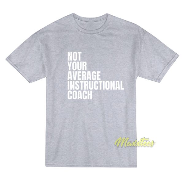 Not Your Average Instructional Coach T-Shirt