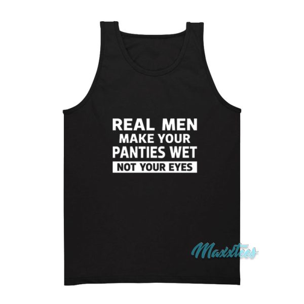 Real Men Make Your Panties Wet Tank Top