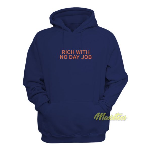 Rich With No Day Job Hoodie