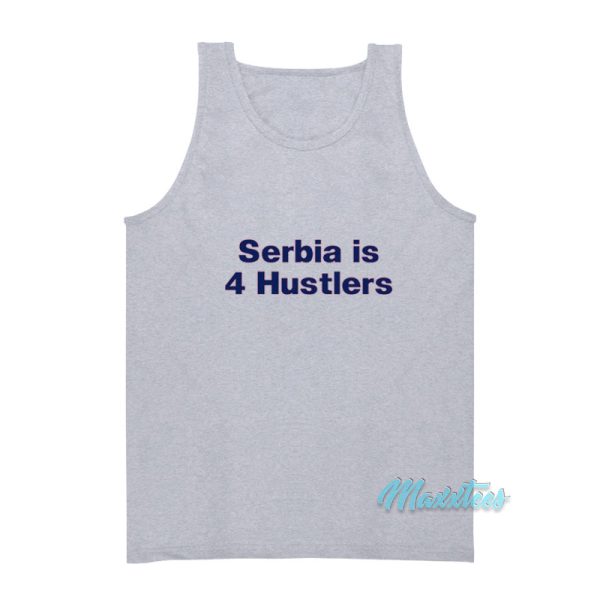 Serbia Is 4 Hustlers Tank Top