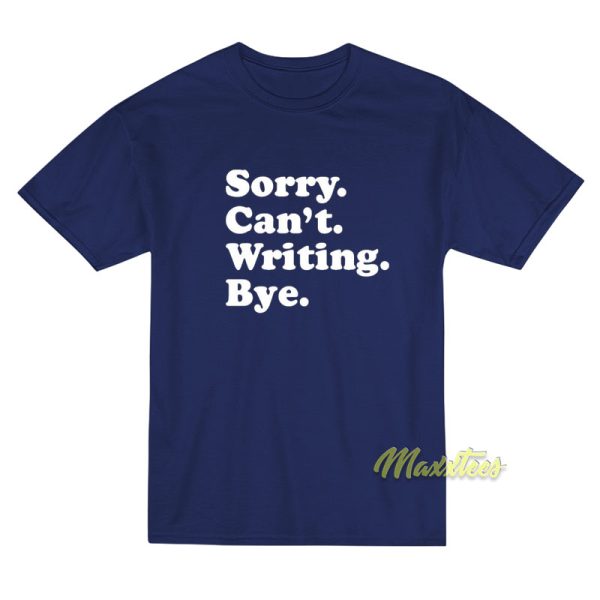 Sorry Can't Writing Bye T-Shirt