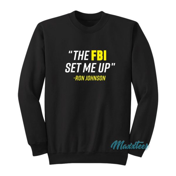 The FBI Set Me Up Ron Johnson Sweatshirt
