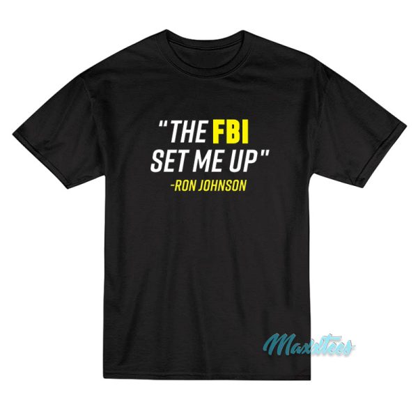The FBI Set Me Up Ron Johnson T-Shirt