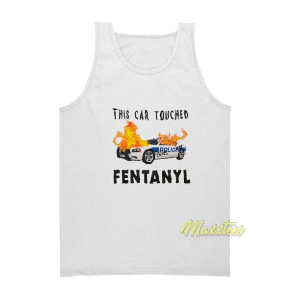 This Car Touched Fentanyl Tank Top