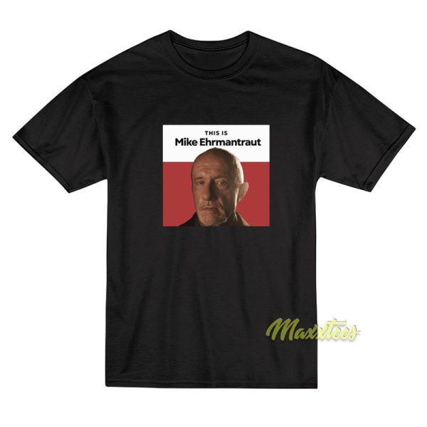 This is Mike Ehrmantraut T-Shirt