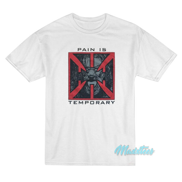 Triple H Pain Is Temporary T-Shirt