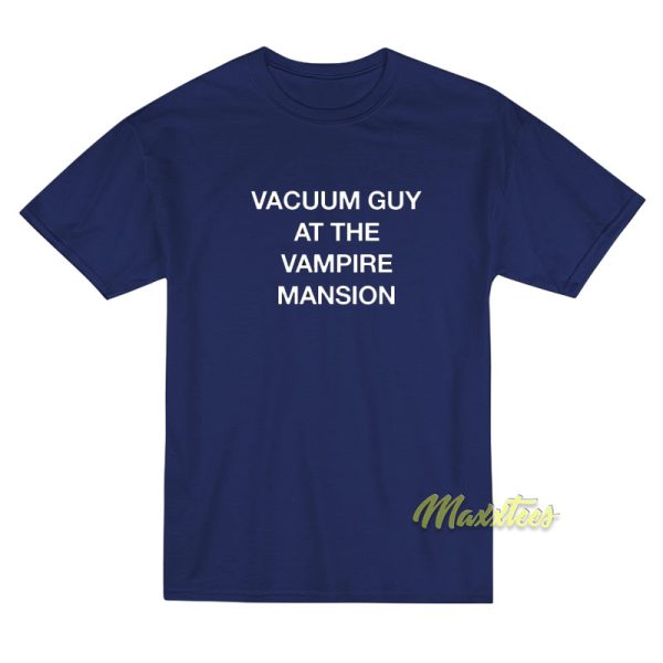 Vacuum Guy At The Vampire Mansion T-Shirt