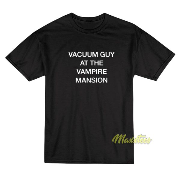 Vacuum Guy At The Vampire Mansion T-Shirt