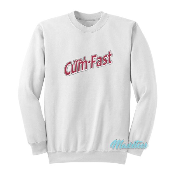 Yes I Cum Fast Sweatshirt