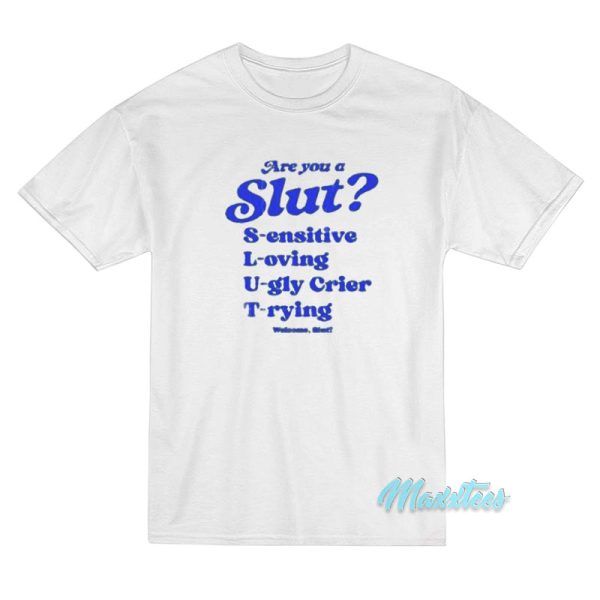 Are You Slut Sensitive Loving Ugly Crier Trying T-Shirt