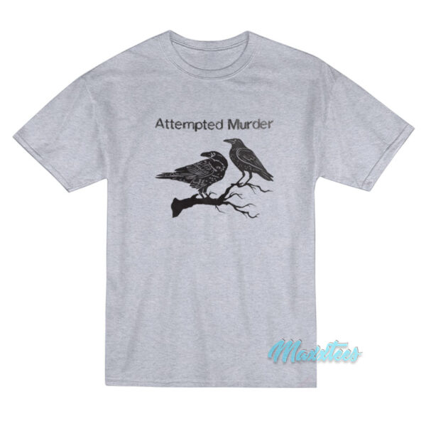 Attempted Murder Two Crows T-Shirt