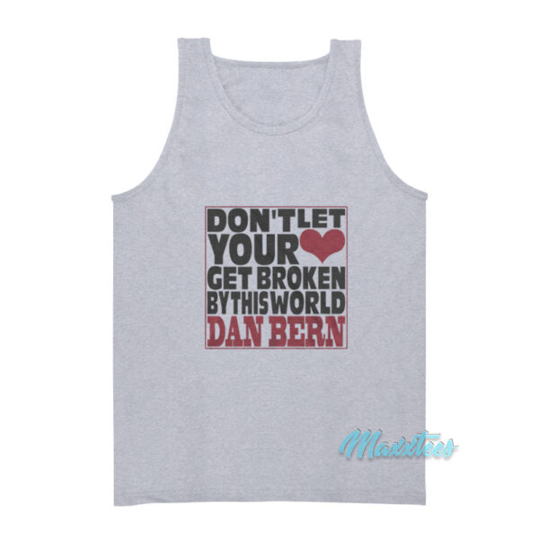 Don't Let Your Get Broken Dan Bern Tank Top