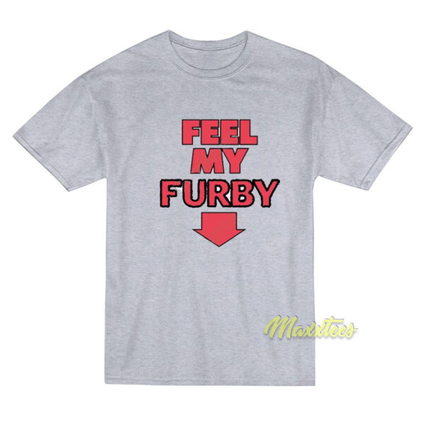 Feel My Furby T-Shirt