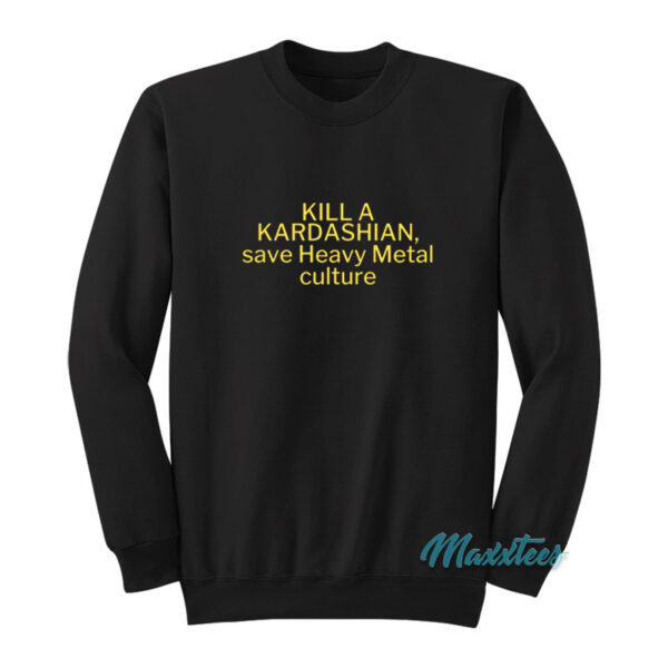 Kill A Kardashian Save Heavy Metal Sweatshirt