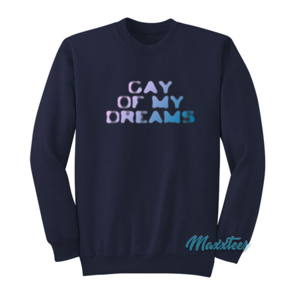 Gay Of My Dreams Sweatshirt