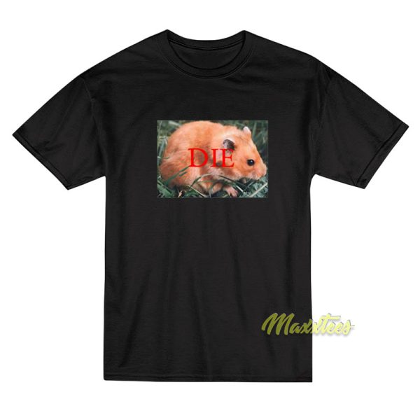Hamster Die T-Shirt
