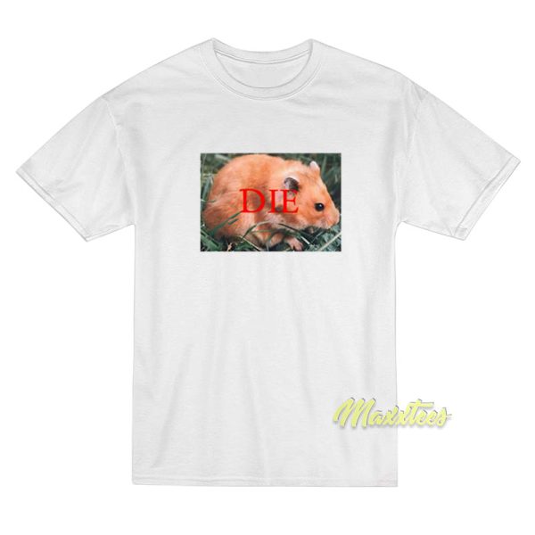 Hamster Die T-Shirt