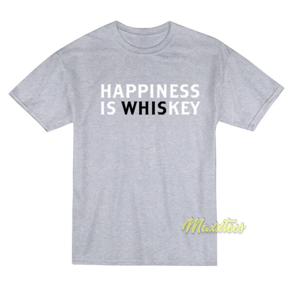 Happiness is Whiskey T-Shirt