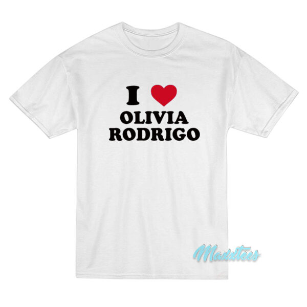 I Love Olivia Rodrigo T-Shirt