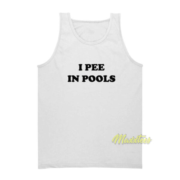 I Pee In Pools Tank Top
