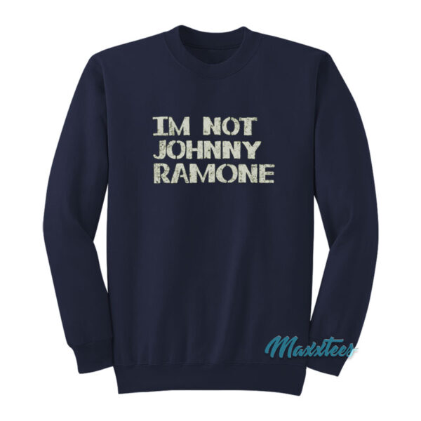 Im Not Johnny Ramone Sweatshirt