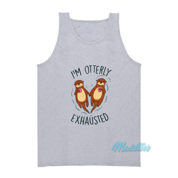 I'm Otterly Exhausted Tank Top