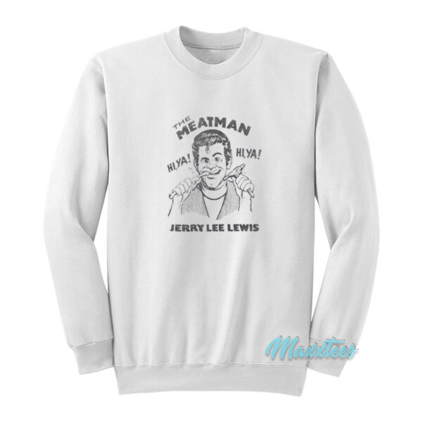 Johnny Knoxville The Meat Man Jerry Lee Lewis Sweatshirt