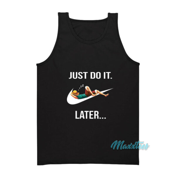 Just Do It Later Monkey D Luffy Tank Top