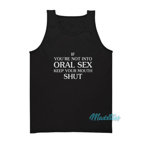 If You're Not Into Oral Sex Tank Top