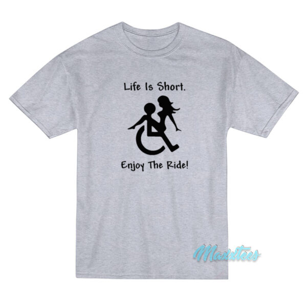 Life Is Short Enjoy The Ride T-Shirt