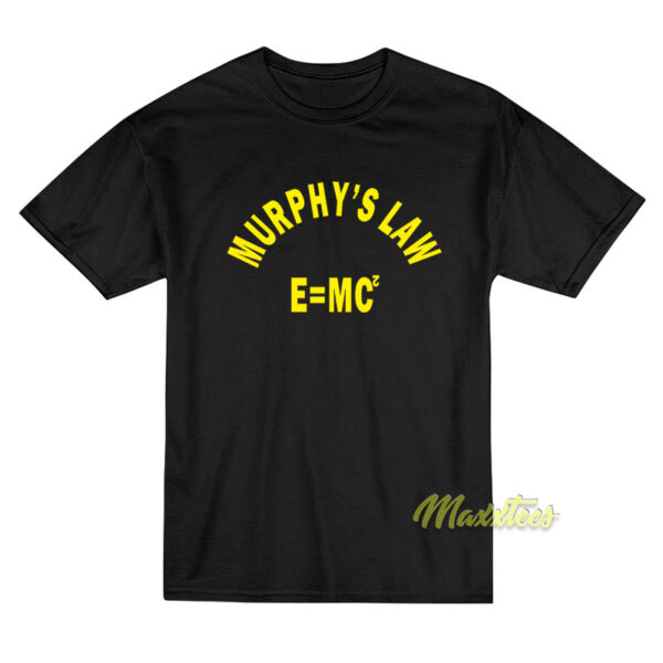 Murphy's Law E=Mc T-Shirt
