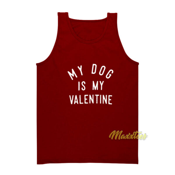 My Dog is My Valentine Tank Top
