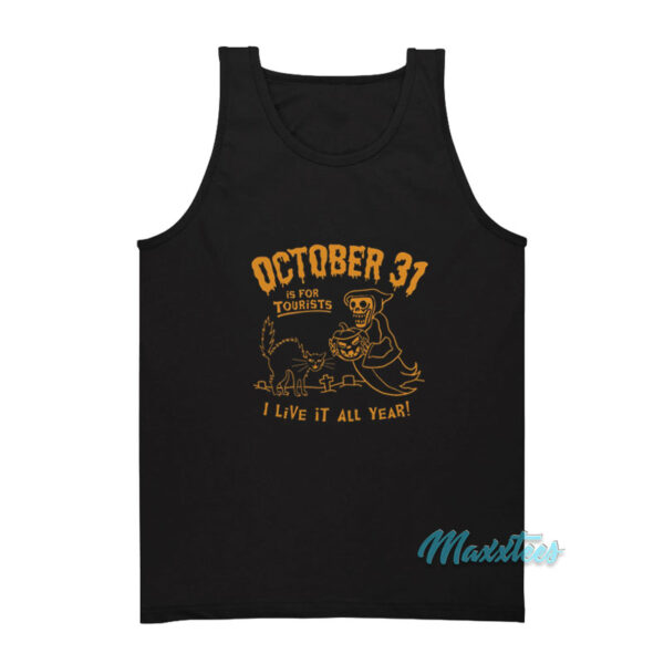 October 31 Is For Tourists I Live It All Year Tank Top