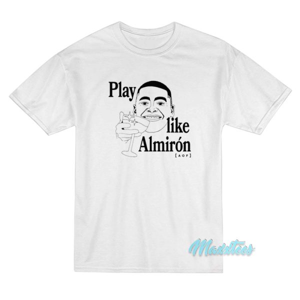 Play Like Almiron Aof T-Shirt