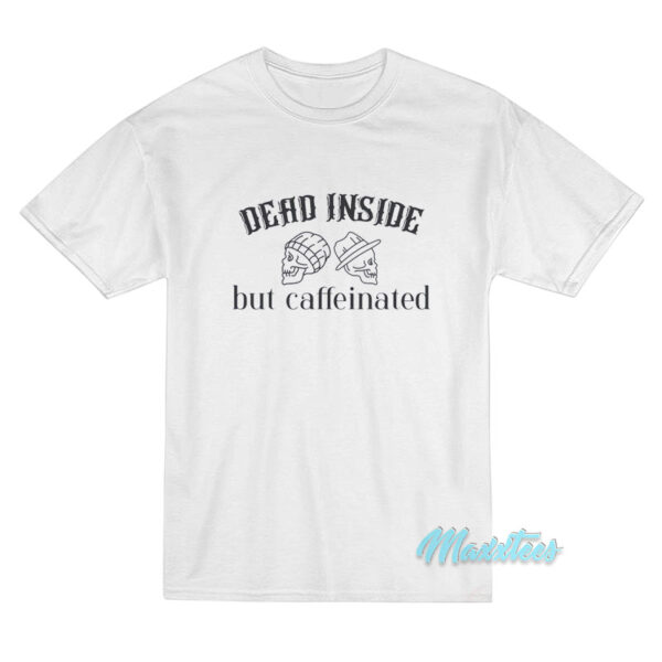 Skull Dead Inside But Caffeinated T-Shirt