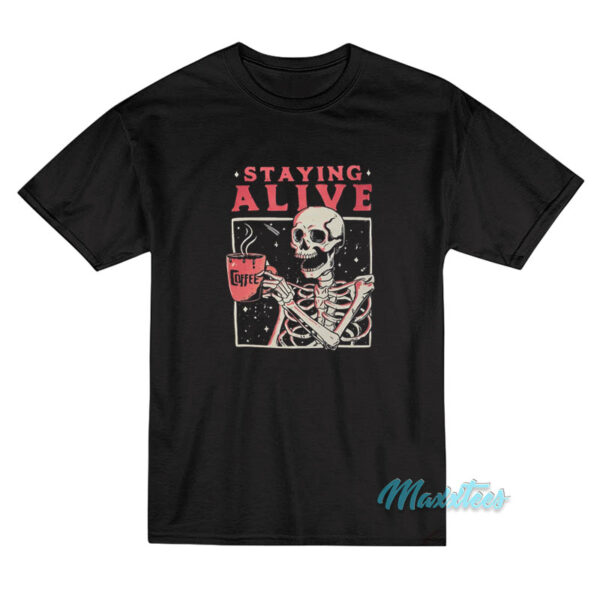 Staying Alive Skeleton Coffee T-Shirt