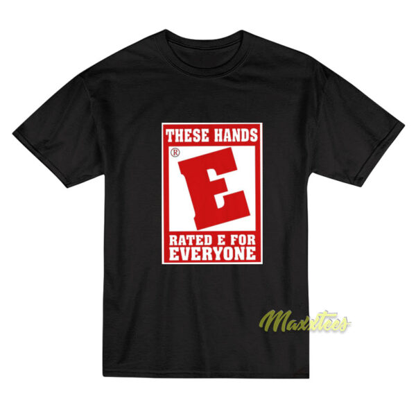 These Hands Rated E For Everyone Unisex T-Shirt