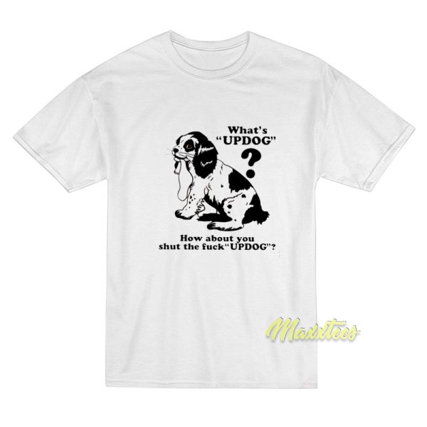 What's Updog How About You T-Shirt
