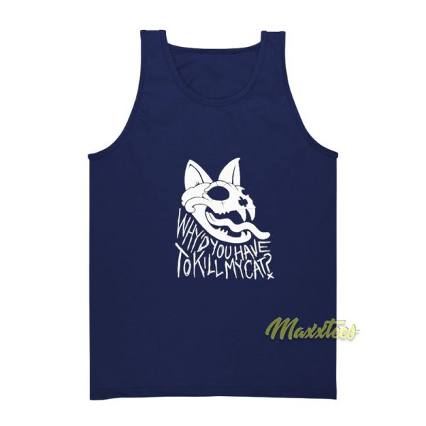 Why'd You Have To Kill My Cat Tank Top