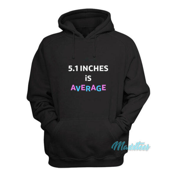 5.1 Inches Is Average Hoodie
