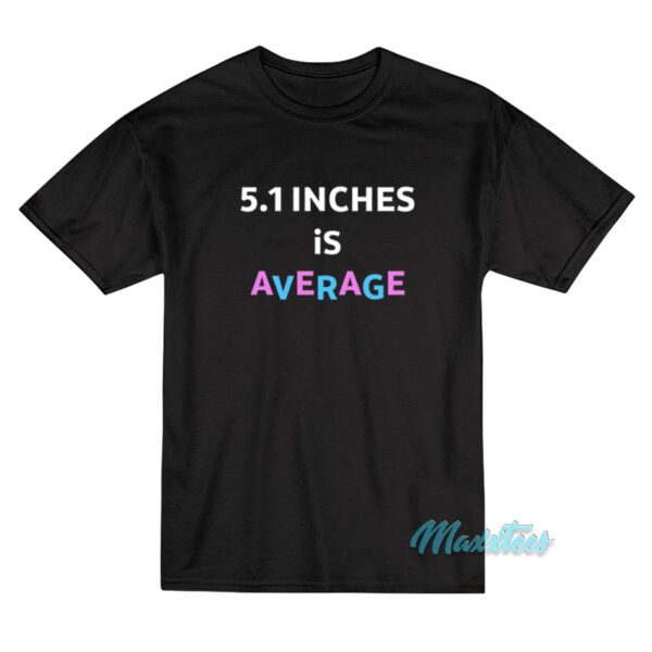 5.1 Inches Is Average T-Shirt