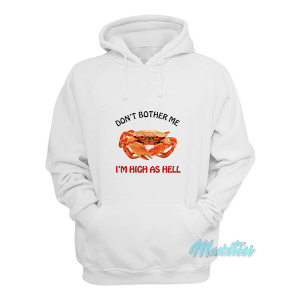 Crab Don't Brother Me I'm High As Hell Hoodie