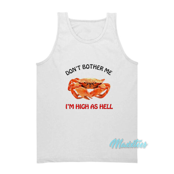 Crab Don't Brother Me I'm High As Hell Tank Top