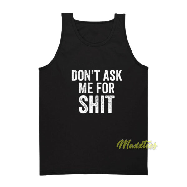 Don’t Ask Me For Shit Funny Tank Top