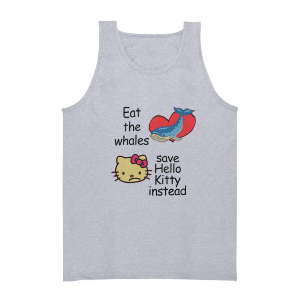 Eat The Whales Save Hello Kitty Instead Tank Top