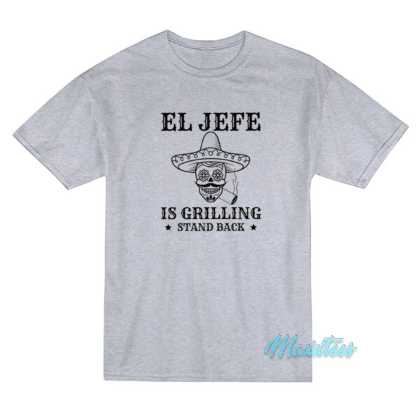 El Jefe Is Grilling Mexican Dad BBQ T-Shirt