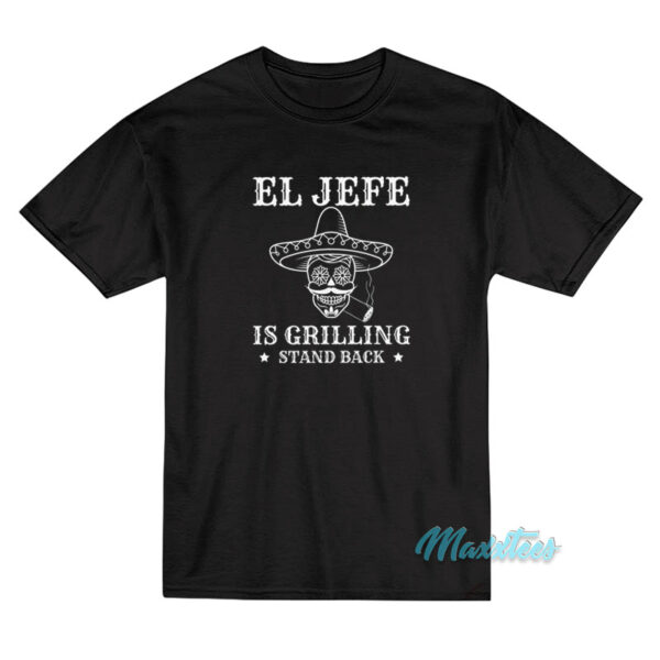 El Jefe Is Grilling Mexican Dad BBQ T-Shirt