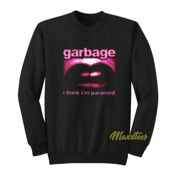 Garbage I Think I'm Paranoid Sweatshirt