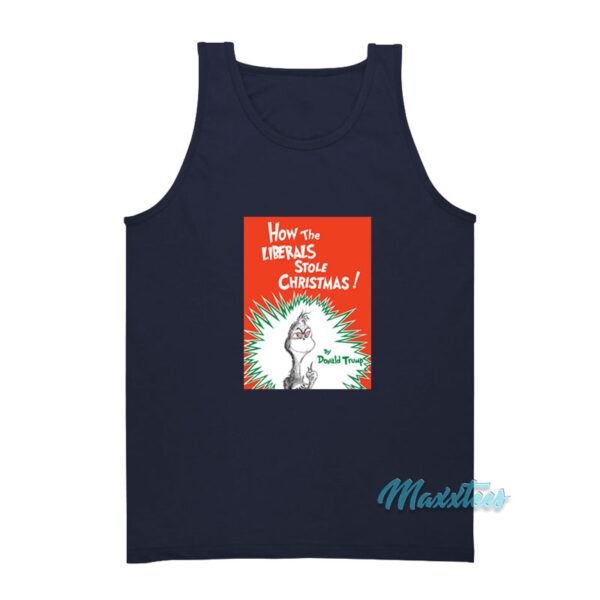 Grinch How The Liberals Stole Christmas Tank Top